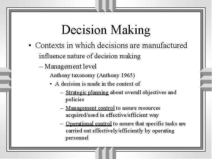 Decision Making • Contexts in which decisions are manufactured influence nature of decision making
