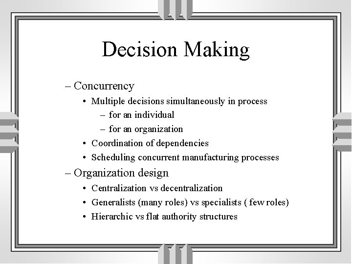 Decision Making – Concurrency • Multiple decisions simultaneously in process – for an individual