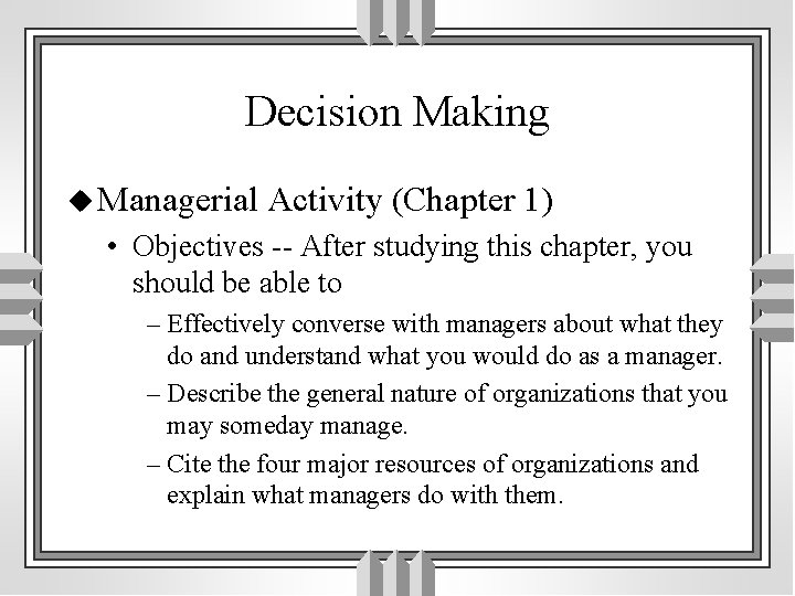 Decision Making u Managerial Activity (Chapter 1) • Objectives -- After studying this chapter,