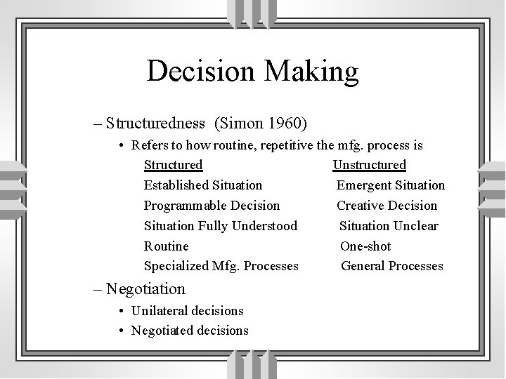 Decision Making – Structuredness (Simon 1960) • Refers to how routine, repetitive the mfg.