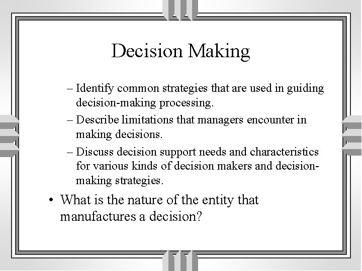 Decision Making – Identify common strategies that are used in guiding decision-making processing. –