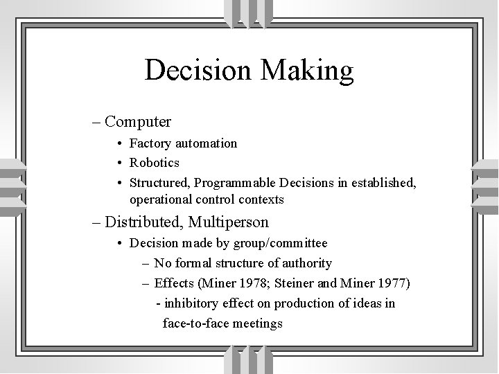 Decision Making – Computer • Factory automation • Robotics • Structured, Programmable Decisions in