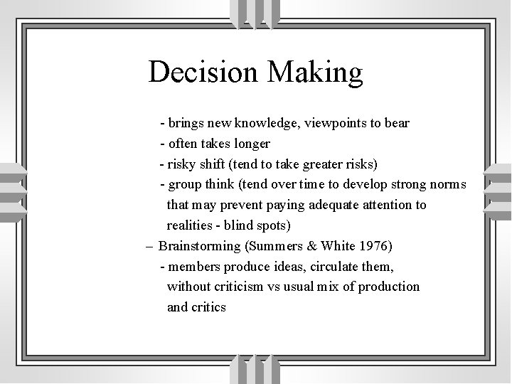 Decision Making - brings new knowledge, viewpoints to bear - often takes longer -