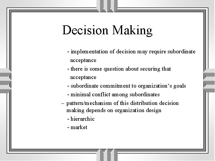 Decision Making - implementation of decision may require subordinate acceptance - there is some