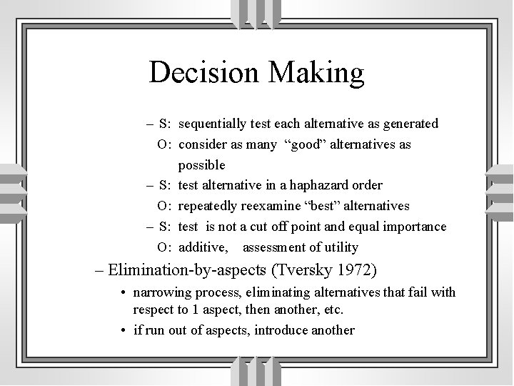 Decision Making – S: sequentially test each alternative as generated O: consider as many