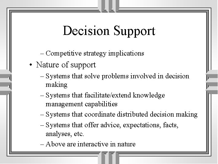 Decision Support – Competitive strategy implications • Nature of support – Systems that solve