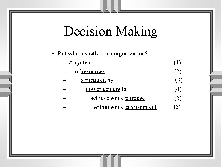 Decision Making • But what exactly is an organization? – A system – of