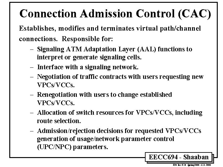 Connection Admission Control (CAC) Establishes, modifies and terminates virtual path/channel connections. Responsible for: –