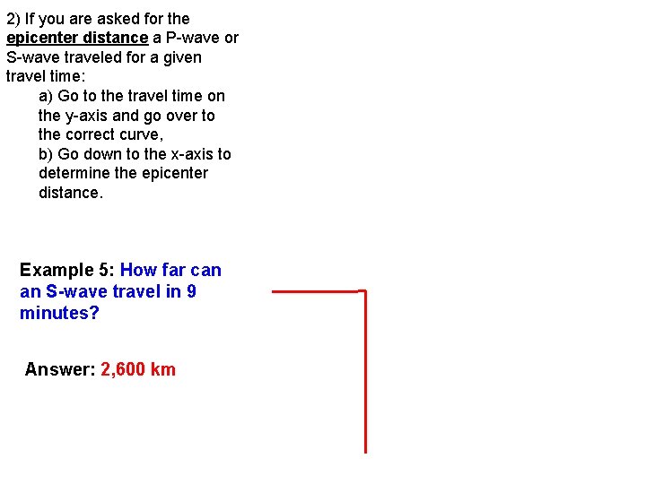 2) If you are asked for the epicenter distance a P-wave or S-wave traveled