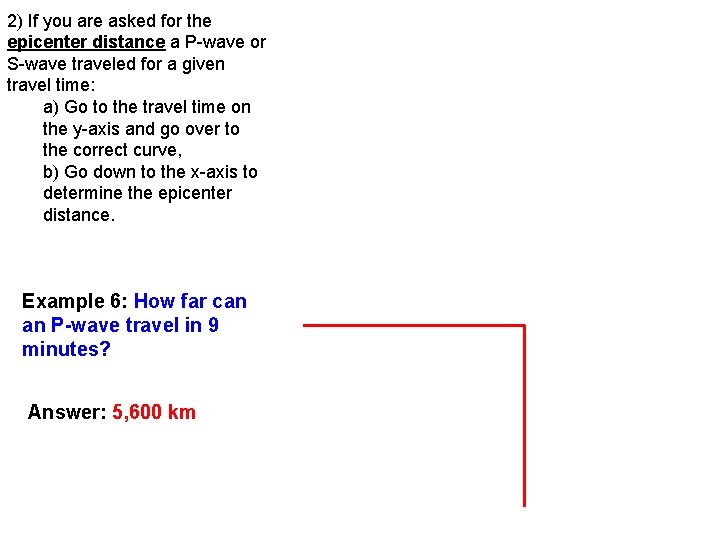 2) If you are asked for the epicenter distance a P-wave or S-wave traveled