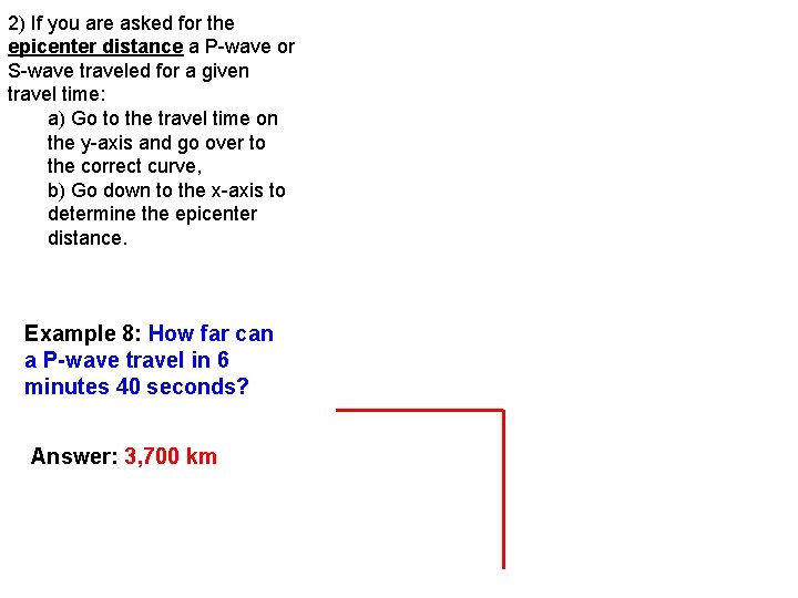 2) If you are asked for the epicenter distance a P-wave or S-wave traveled