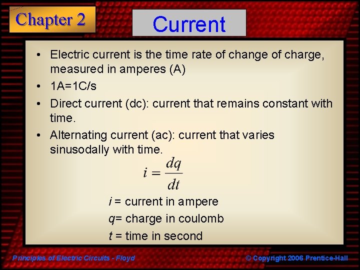 Chapter 2 Current • Electric current is the time rate of change of charge,