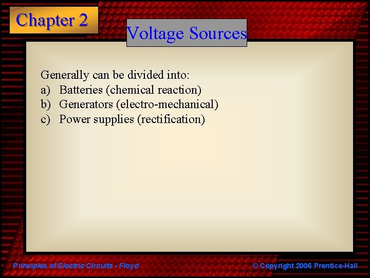 Chapter 2 Voltage Sources Generally can be divided into: a) Batteries (chemical reaction) b)