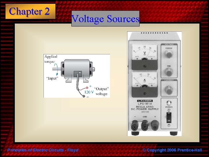 Chapter 2 Voltage Sources Principles of Electric Circuits - Floyd © Copyright 2006 Prentice-Hall