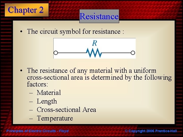 Chapter 2 Resistance • The circuit symbol for resistance : • The resistance of