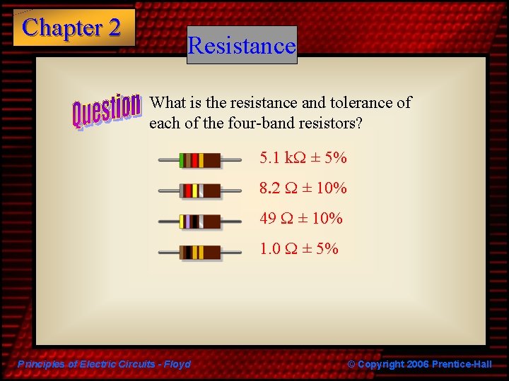 Chapter 2 Resistance What is the resistance and tolerance of each of the four-band
