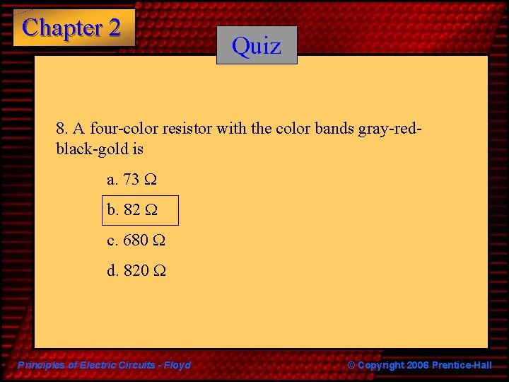 Chapter 2 Quiz 8. A four-color resistor with the color bands gray-redblack-gold is a.