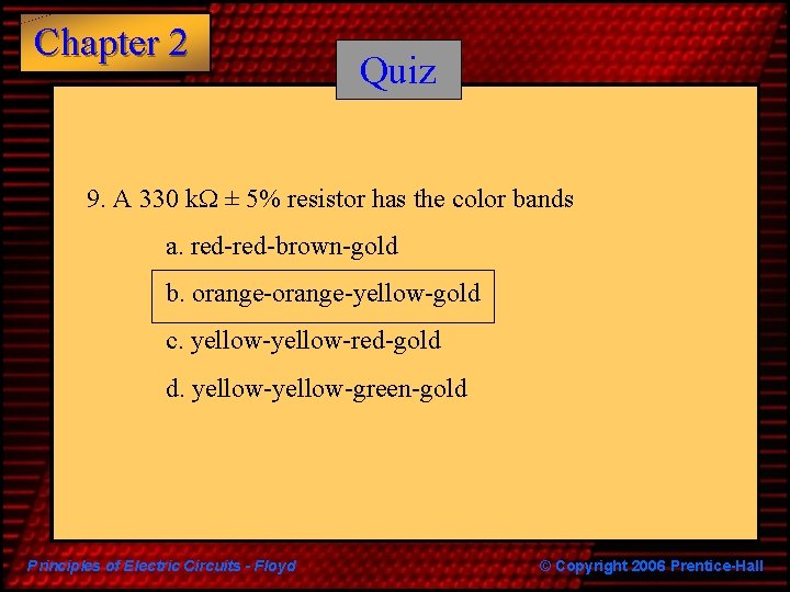 Chapter 2 Quiz 9. A 330 k. W ± 5% resistor has the color