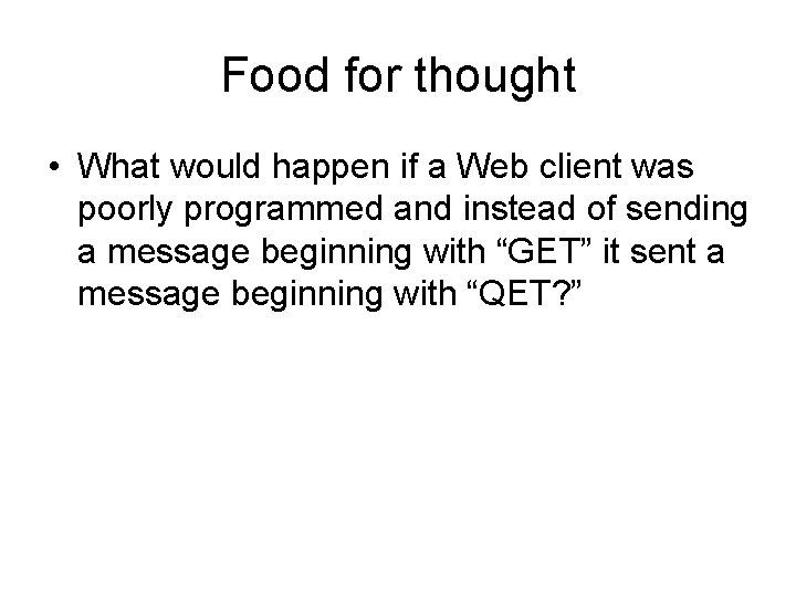 Food for thought • What would happen if a Web client was poorly programmed