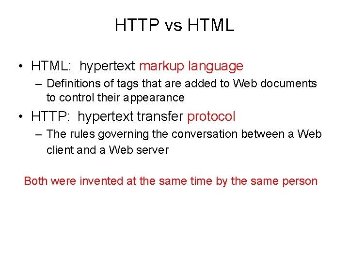 HTTP vs HTML • HTML: hypertext markup language – Definitions of tags that are