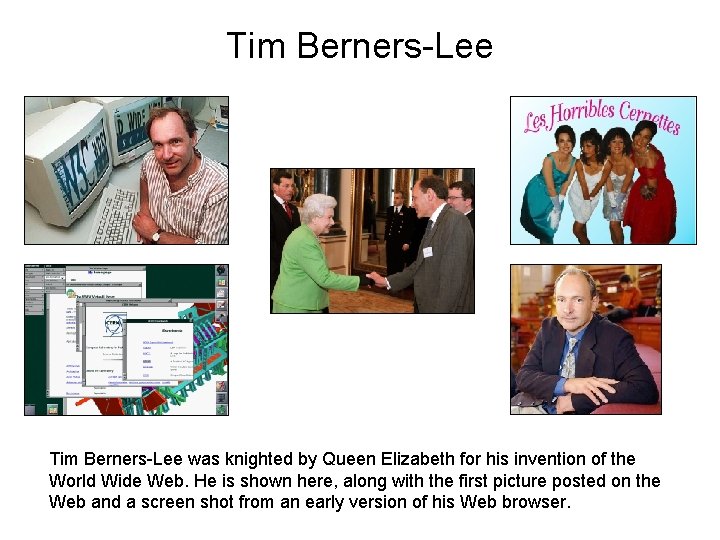 Tim Berners-Lee was knighted by Queen Elizabeth for his invention of the World Wide