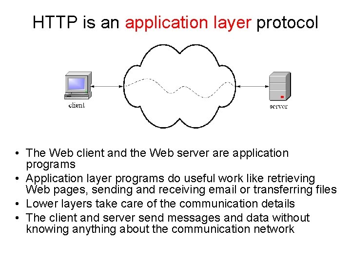HTTP is an application layer protocol • The Web client and the Web server