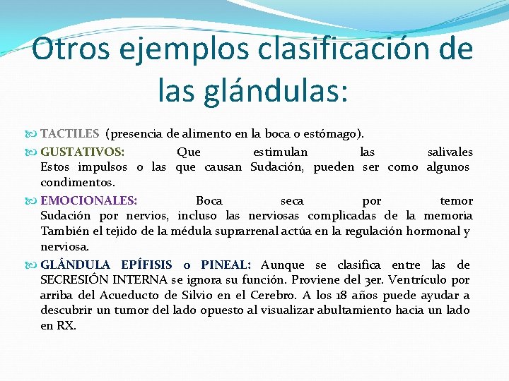 Otros ejemplos clasificación de las glándulas: TACTILES (presencia de alimento en la boca o