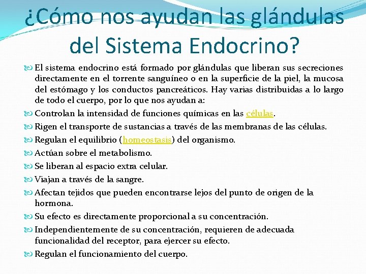 ¿Cómo nos ayudan las glándulas del Sistema Endocrino? El sistema endocrino está formado por