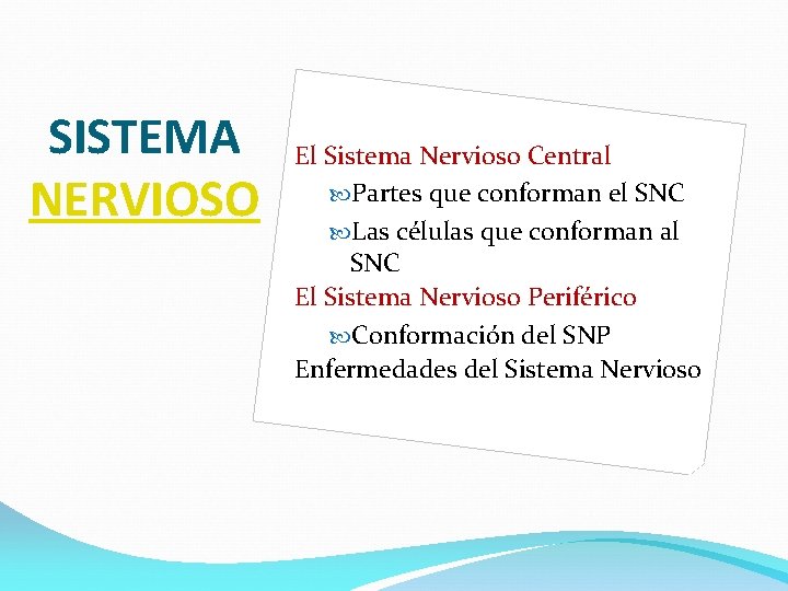 SISTEMA NERVIOSO El Sistema Nervioso Central Partes que conforman el SNC Las células que