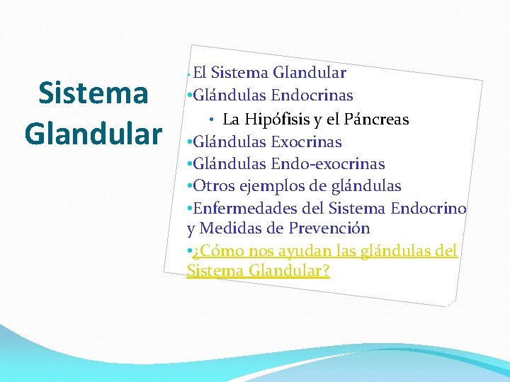 Sistema Glandular El Sistema Glandular • Glándulas Endocrinas • La Hipófisis y el Páncreas