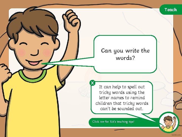 Teach This week, we are learning Can youtowrite spellthe tricky words? words he and