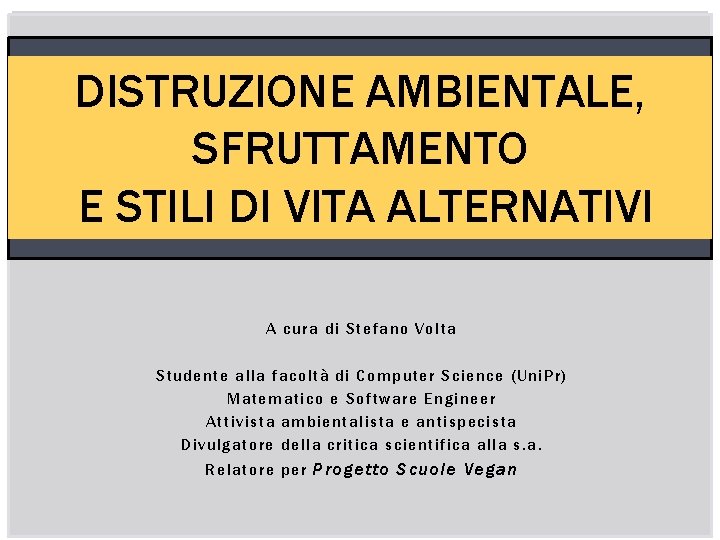 DISTRUZIONE AMBIENTALE, SFRUTTAMENTO E STILI DI VITA ALTERNATIVI A cura di Stefano Volta Studente