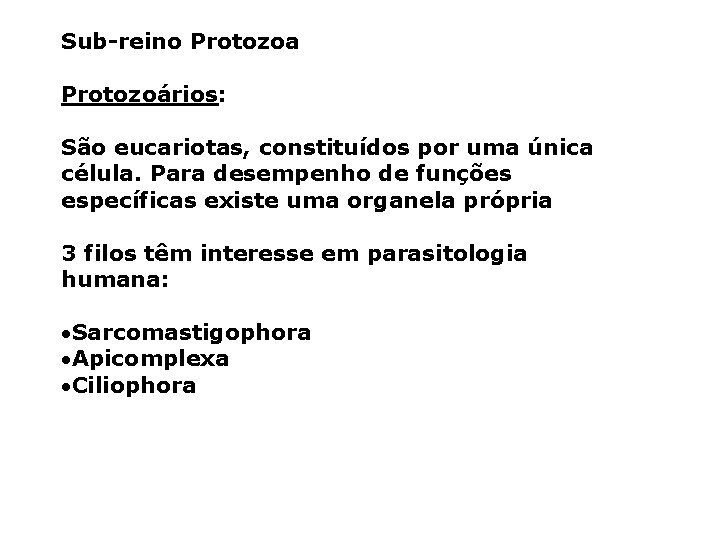 Sub-reino Protozoa Protozoários: São eucariotas, constituídos por uma única célula. Para desempenho de funções