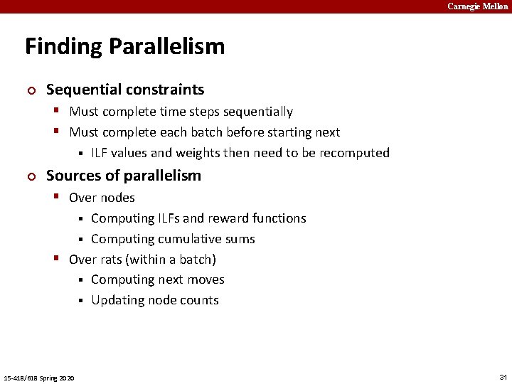 Carnegie Mellon Finding Parallelism ¢ Sequential constraints § Must complete time steps sequentially §