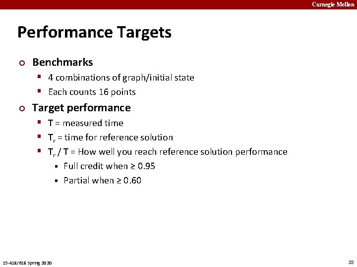 Carnegie Mellon Performance Targets ¢ Benchmarks § 4 combinations of graph/initial state § Each
