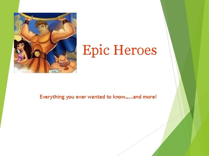 Epic Heroes Everything you ever wanted to know…. . and more! 