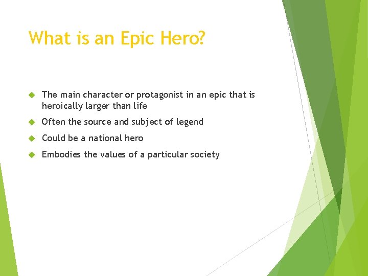 What is an Epic Hero? The main character or protagonist in an epic that