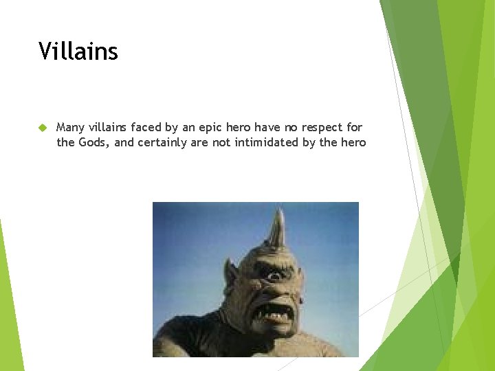 Villains Many villains faced by an epic hero have no respect for the Gods,