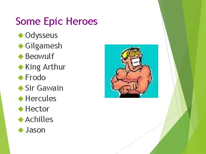 Some Epic Heroes Odysseus Gilgamesh Beowulf King Arthur Frodo Sir Gawain Hercules Hector Achilles