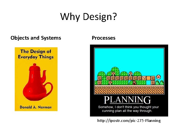 Why Design? Objects and Systems Processes http: //ipostr. com/pic-275 -Planning 