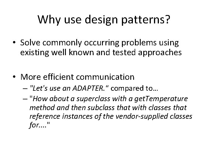 Why use design patterns? • Solve commonly occurring problems using existing well known and
