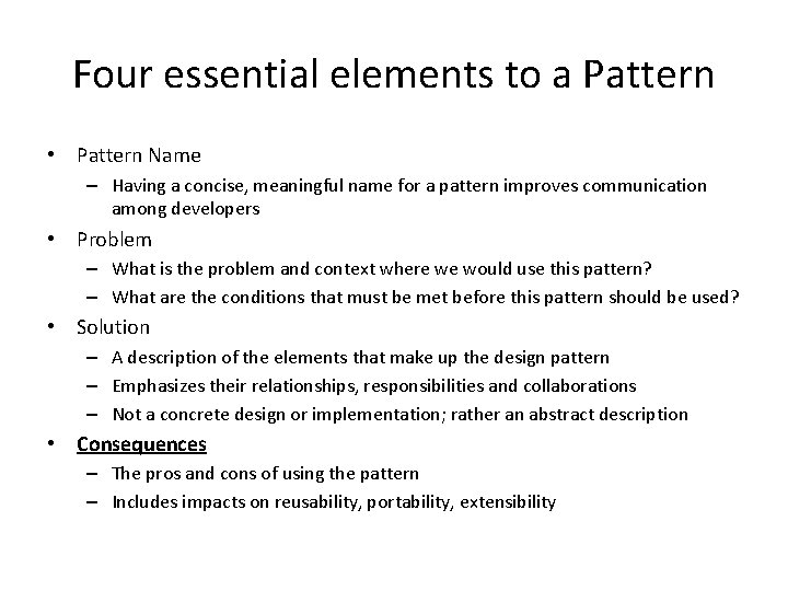 Four essential elements to a Pattern • Pattern Name – Having a concise, meaningful