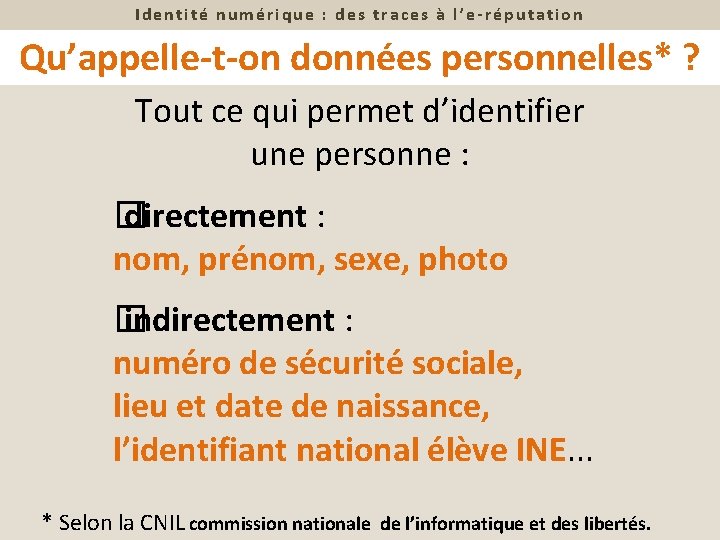 Identité numérique : des traces à l’e-réputation Qu’appelle-t-on données personnelles* ? Tout ce qui