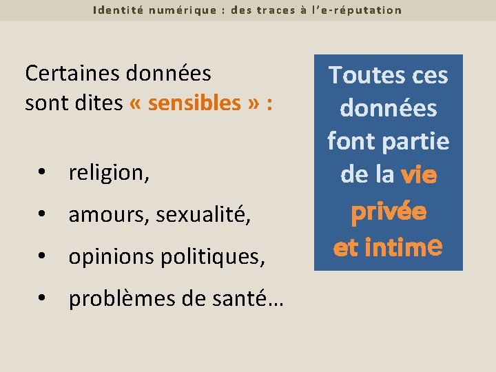 Identité numérique : des traces à l’e-réputation Certaines données sont dites « sensibles »