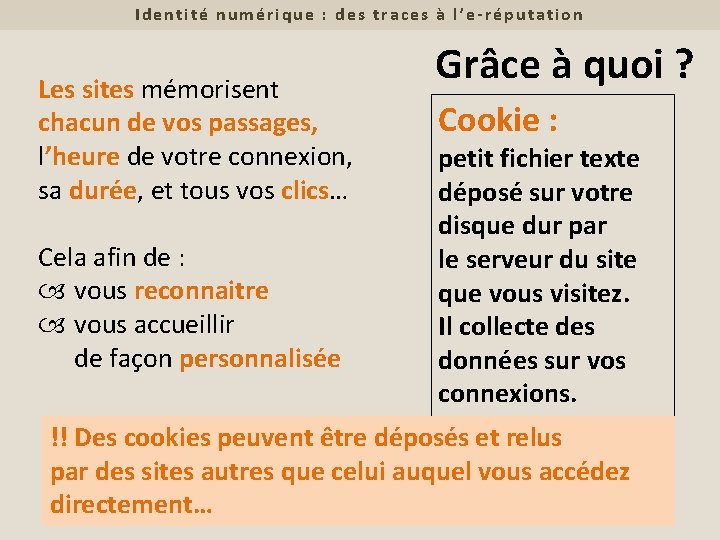 Identité numérique : des traces à l’e-réputation Les sites mémorisent chacun de vos passages,