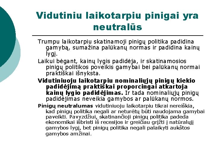 Vidutiniu laikotarpiu pinigai yra neutralūs Trumpu laikotarpiu skatinamoji pinigų politika padidina gamybą, sumažina palūkanų