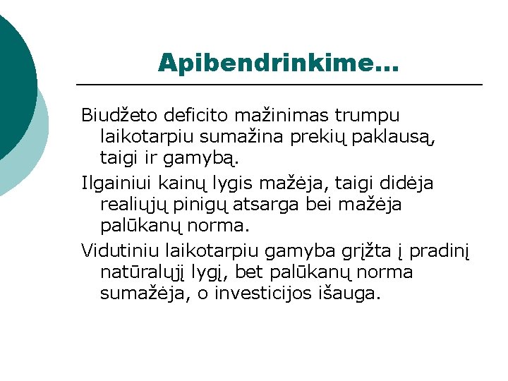 Apibendrinkime. . . Biudžeto deficito mažinimas trumpu laikotarpiu sumažina prekių paklausą, taigi ir gamybą.