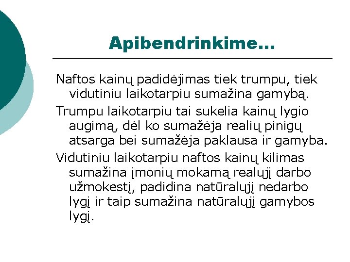 Apibendrinkime. . . Naftos kainų padidėjimas tiek trumpu, tiek vidutiniu laikotarpiu sumažina gamybą. Trumpu