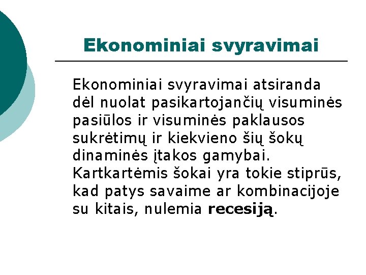 Ekonominiai svyravimai atsiranda dėl nuolat pasikartojančių visuminės pasiūlos ir visuminės paklausos sukrėtimų ir kiekvieno