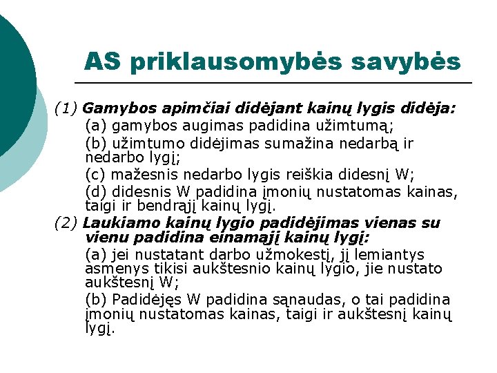 AS priklausomybės savybės (1) Gamybos apimčiai didėjant kainų lygis didėja: (a) gamybos augimas padidina